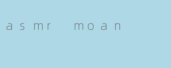 asmr moan